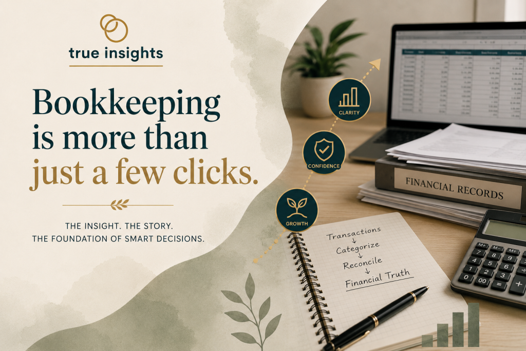 True Insights featured image illustrating that bookkeeping is more than data entry, showing financial records, a laptop, calculator, and notebook representing the process of transforming transactions into accurate financial information for better business decisions.